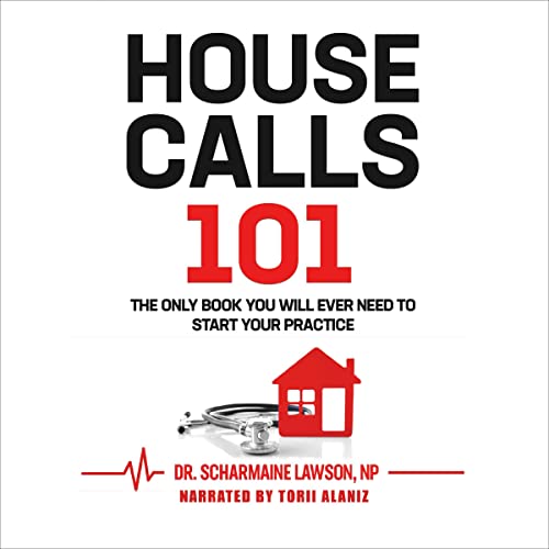 House Calls 101: The Only Book You Will Ever Need to Start Your Practice