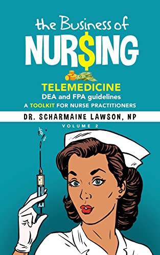 The Business of Nur$ing: Telemedicine, DEA and FPA guidelines, A Toolkit for Nurse Practitioners Vol. 2 2nd The Business of Nur$ing ed. Edition (Paperback))